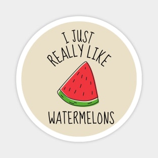 I Just Really Like Watermelons Funny Magnet